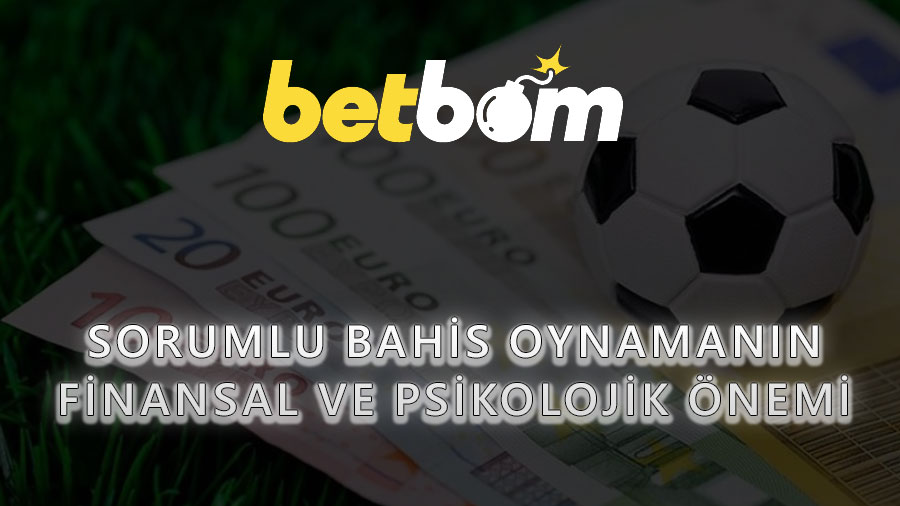 Sorumlu Bahis Oynamanın Finansal ve Psikolojik Önemi