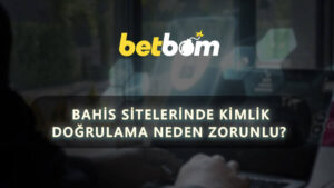 Bahis Sitelerinde Kimlik Doğrulama Neden Zorunlu? Güvenlik ve Yasal Boyutlarıyla İnceleme